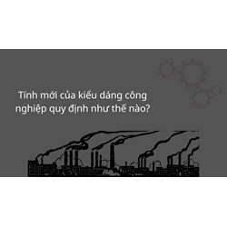 Tính mới của kiểu dáng công nghiệp quy định như thế nào?