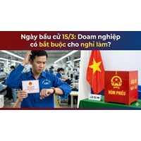 Ngày bầu cử 15/3: Doanh nghiệp có bắt buộc cho người lao động nghỉ làm đi bỏ phiếu?