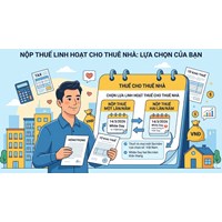 Cá nhân cho thuê Bất động sản được chọn đóng Thuế linh hoạt 1 lần hoặc 2 lần/năm
