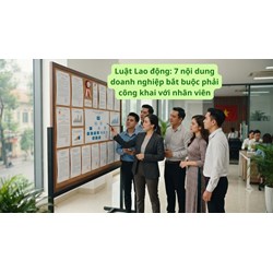 Luật Lao động: 7 nội dung doanh nghiệp bắt buộc phải công khai với nhân viên