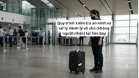 Quy trình kiểm tra an ninh và xử lý Hành lý vô chủ (không người nhận) tại Sân bay