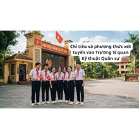 Chỉ tiêu và phương thức xét tuyển vào Trường Sĩ quan Kỹ thuật Quân sự 2026