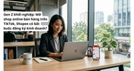 Gen Z khởi nghiệp: Mở shop online bán hàng trên TikTok, Shopee có bắt buộc đăng ký kinh doanh?