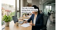 Thử việc 2 tháng không được trả lương phải làm sao?
