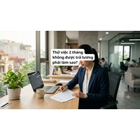 Thử việc 2 tháng không được trả lương phải làm sao?