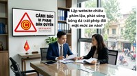 Lập website chiếu phim lậu, phát sóng bóng đá trái phép đối mặt mức án nào?