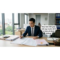 Mua bán đất giấy viết tay trước 2014 có làm sổ được không?