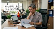 Nên rút BHXH 1 lần hay để nhận lương hưu theo luật mới?
