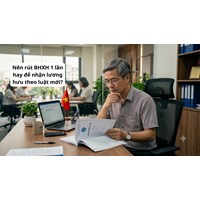 Nên rút BHXH 1 lần hay để nhận lương hưu theo luật mới?