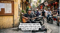 Hát Cover nhạc, biểu diễn đường phố có bắt buộc phải đóng tiền tác quyền?