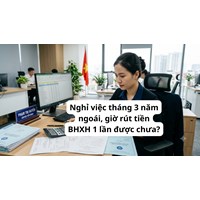 Nghỉ việc tháng 3 năm ngoái, giờ rút tiền BHXH 1 lần được chưa?