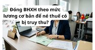 Đóng BHXH theo mức lương cơ bản để né thuế có bị truy thu?