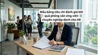 Mẫu bảng tiêu chí đánh giá kết quả phỏng vấn ứng viên chuyên nghiệp dành cho HR