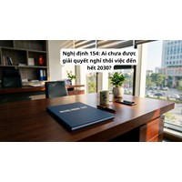 Nghị định 154: Ai chưa được giải quyết nghỉ thôi việc đến hết 2030?