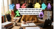 Top 25+ mẫu viết đoạn văn giới thiệu một nhân vật trong bộ phim hoạt hình siêu hay