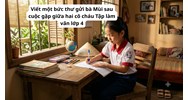 Viết một bức thư gửi bà Mùi sau cuộc gặp giữa hai cô cháu Tập làm văn lớp 4