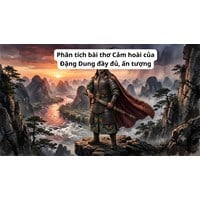 Phân tích bài thơ Cảm hoài của Đặng Dung đầy đủ, ấn tượng