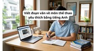 Viết đoạn văn về môn thể thao yêu thích bằng tiếng Anh
