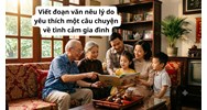 Viết đoạn văn nêu lý do yêu thích một câu chuyện về tình cảm gia đình