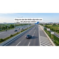 Chạy xe vào làn khẩn cấp trên cao tốc phạt bao nhiêu?