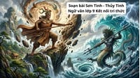 Soạn bài Sơn Tinh - Thủy Tinh Ngữ văn lớp 9 Kết nối tri thức