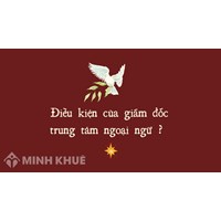 Điều kiện của giám đốc trung tâm ngoại ngữ ?