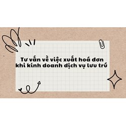 Xuất hóa đơn khi kinh doanh dịch vụ lưu trú cần lưu ý gì?