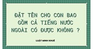 Đặt tên cho con bao gồm cả tiếng nước ngoài có được không?
