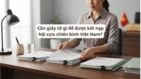 Cần giấy tờ gì để được kết nạp hội cựu chiến binh Việt Nam?