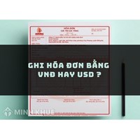 Ghi hóa đơn bằng VNĐ hay USD ?