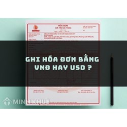 Ghi hóa đơn bằng VNĐ hay USD ?