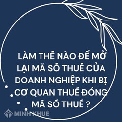 Làm thế nào để mở lại mã số thuế của doanh nghiệp khi bị cơ quan thuế đóng mã số thuế ?