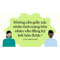 Không cần giấy xác nhận tình trạng hôn nhân vẫn đăng ký kết hôn được?