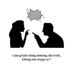 Làm gì khi chồng thường chỉ trích, không tôn trọng vợ ?