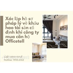 Hướng dẫn xác lập hồ sơ pháp lý về khấu hao tài sản cố định (TSCĐ) khi công ty mua căn hộ Officetell ?