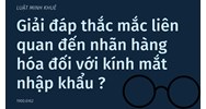 Giải đáp thắc mắc liên quan đến nhãn hàng hóa đối với kính mắt nhập khẩu ?   