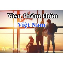 Thủ tục xin Visa thăm thân cho người nước ngoài nhập cảnh vào Việt Nam
