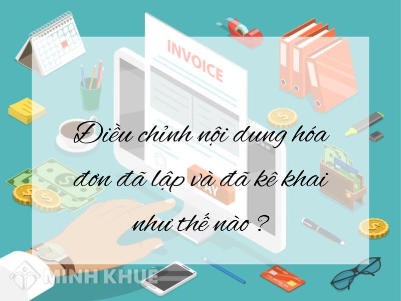 Điều chỉnh nội dung hóa đơn đã lập và đã kê khai như thế nào?