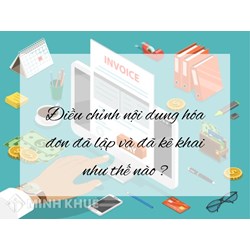 Điều chỉnh nội dung hóa đơn đã lập và đã kê khai như thế nào?