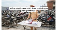 Không có giấy tờ xe có lấy được xe bị công an tạm giữ không?