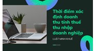 Thời điểm xác định doanh thu tính thuế thu nhập doanh nghiệp ?