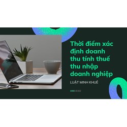 Thời điểm xác định doanh thu tính thuế thu nhập doanh nghiệp ?