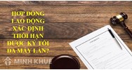 Có được ký nhiều lần hợp đồng xác định thời hạn hay không? Mức phạt nếu vi phạm?