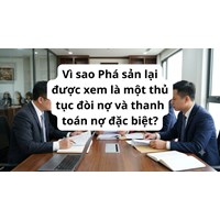 Vì sao Phá sản lại được xem là một thủ tục đòi nợ và thanh toán nợ đặc biệt?