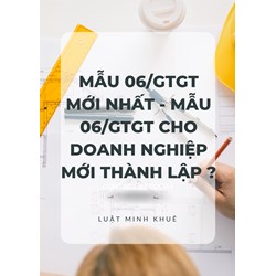 Mẫu 06/GTGT mới nhất - Mẫu 06/GTGT cho doanh nghiệp mới thành lập ?