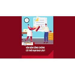 Thời hạn văn bản công chứng, chứng thực có giá trị bao lâu?