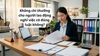 Không chi thưởng cho người lao động nghỉ việc có đúng luật không ?