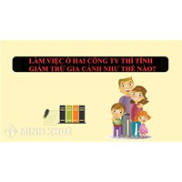 Làm việc ở hai công ty thì tính giảm trừ gia cảnh như thế nào?
