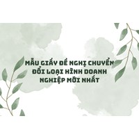 Mẫu giấy đề nghị chuyển đổi loại hình doanh nghiệp mới nhất