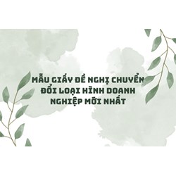 Mẫu giấy đề nghị chuyển đổi loại hình doanh nghiệp mới nhất